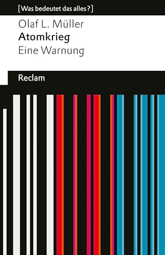 Atomkrieg. Eine Warnung: Die atomare Gefahr und die Verantwortung der Außenpolitik – [Was bedeutet das alles?] (Reclams Universal-Bibliothek) (German Edition)