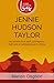 Jennie Hudson Taylor: An Adventurous Spirit, Courageous Faith and a Trailblazing Call to China