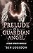 Prelude of a Guardian Angel by Benjamin Logsdon