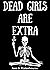 Dead Girls Are Extra