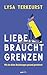 Liebe braucht Grenzen: Wie du deine Beziehungen gesund gestaltest (German Edition)