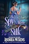 The Spy Wore Silk by Andrea Pickens