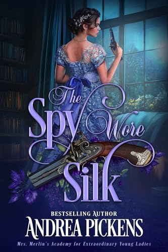 The Spy Wore Silk (Mrs. Merlin’s Academy for Extraordinary Young Ladies #1)