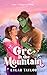 Orc in the Mountain: a cozy, spicy, holiday rom-com novella