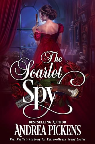 The Scarlet Spy (Mrs. Merlin’s Academy for Extraordinary Young Ladies Book 3)