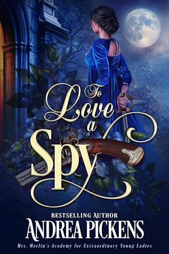 To Love A Spy (Mrs. Merlin’s Academy for Extraordinary Young Ladies Book 4)