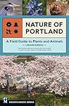 Nature of Portland: A Field Guide to Plants and Animals