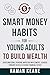 Smart Money Habits for Young Adults to Build Wealth by Raman Keane