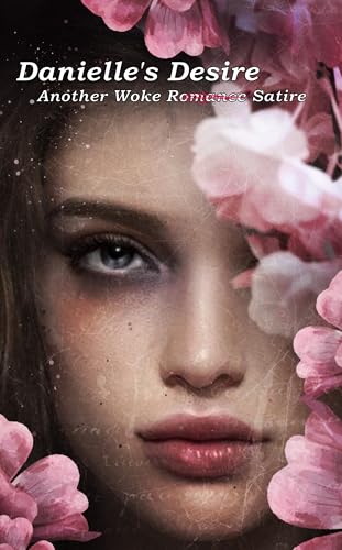 Danielle's Desire: Another (Satirical) Woke Romance (Danielle's Saga Book 2)