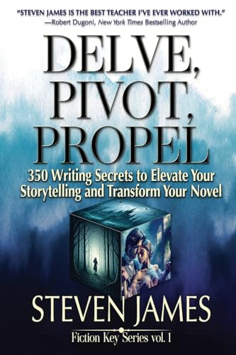 Delve, Pivot, Propel: 350 Writing Secrets to Elevate Your Storytelling and Transform Your Novel (Fiction Key)