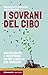 I sovrani del cibo by Alessandro Franceschini