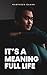 It's A Meaning Full Life by Marpheen Chann