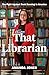That Librarian: The Fight Against Book Banning in America