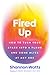 Fired Up: How to Turn Your Spark Into a Flame and Come Alive at Any Age