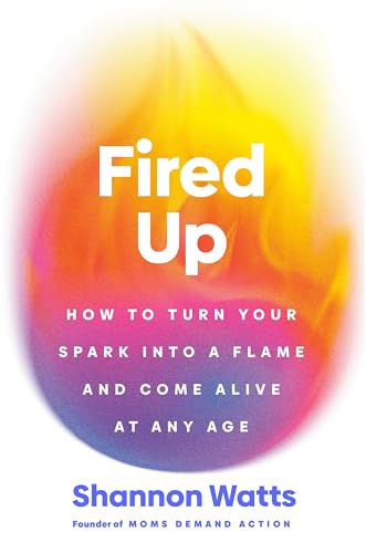 Fired Up: How to Turn Your Spark Into a Flame and Come Alive at Any Age (Hardcover)