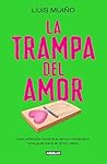 La trampa del amor: Una reflexión contra el amor romántico, una guía para el amor sano