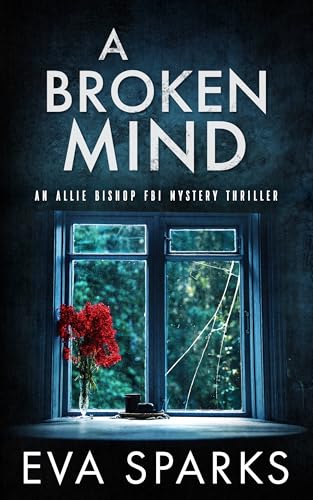 A Broken Mind (Allie Bishop FBI Mystery Thriller, #5)