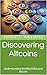 Discovering Altcoins: Understanding the World Beyond Bitcoin (Bitcoin Unveiled: Mastering the World of Digital Gold Book 10)