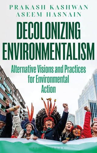 Decolonizing Environmentalism: Alternative Visions and Practices of Environmental Action (Kindle Edition)