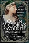 Queen Victoria's Favourite Granddaughter: Princess Victoria of Hesse and by Rhine, the Most Consequential Royal You Never Knew Queen Victoria's Favourite Granddaughter: Princess Victoria of Hesse and by Rhine, the Most Consequential Royal You Never Knew