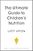 The Ultimate Guide to Children's Nutrition by Lucy Upton