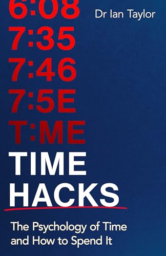 Time Hacks: The psychology of time and how to spend it (Kindle Edition)