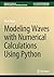 Modeling Waves with Numerical Calculations Using Python (Synthesis Lectures on Wave Phenomena in the Physical Sciences)