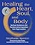 Healing the Heart, Soul, an...