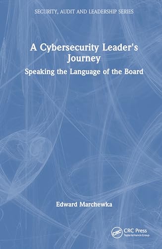 A Cybersecurity Leader's Journey (Security, Audit and Leadership Series)