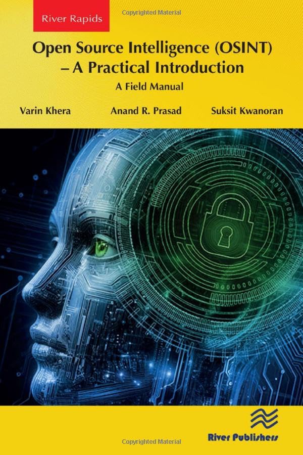 Open Source Intelligence (OSINT) – A practical Introduction: A Field Manual (River Publishers Series in Computing and Information Science and Technology)