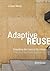 Adaptive Reuse: Extending the Lives of Buildings