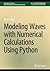 Modeling Waves with Numerical Calculations Using Python (Synthesis Lectures on Wave Phenomena in the Physical Sciences)