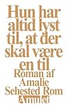 Hun har altid lyst til, at der skal være en til Hun har altid lyst til, at der skal være en til