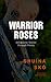 Warrior Roses by SHUINA SKO