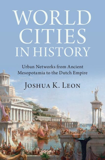 World Cities in History: Urban Networks from Ancient Mesopotamia to the Dutch Empire (Hardcover)