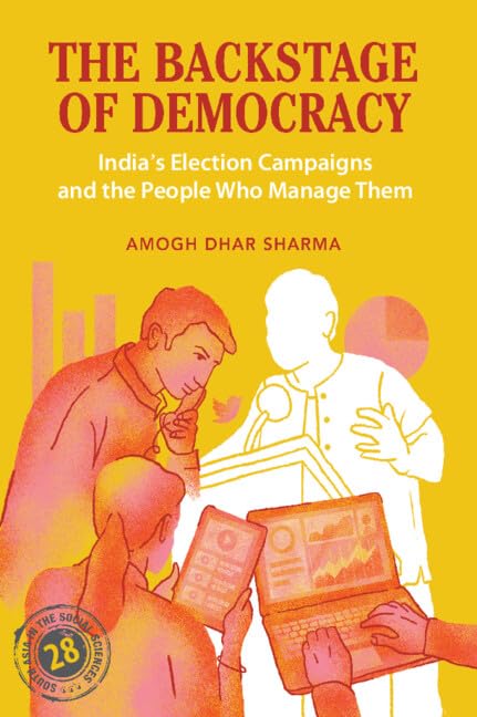 The Backstage of Democracy: India's Election Campaigns and the People Who Manage Them (South Asia in the Social Sciences)