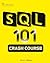 SQL 101 Crash Course: Comprehensive Guide to SQL Fundamentals and Practical Applications