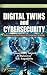 Digital Twins and Cybersecu...
