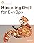 Mastering Shell for DevOps by Gilbert Stew