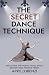 The Secret Dance Technique:...