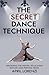 The Secret Dance Technique: Unlocking the Mental Skills Every Dancer (and Person) Needs