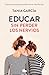 Educar sin perder los nervios/ Educate Without Losing Your Nerves (Spanish Edition)