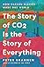 The Story of CO2 Is the Story of Everything: How Carbon Dioxide Made Our World – A Natural History of Planetary Climate and the Future of Life