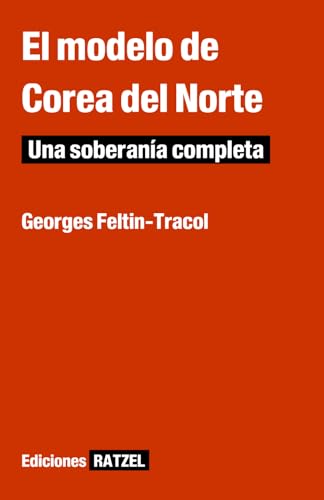 El modelo de Corea del Norte: Una soberanía completa (Ediciones Ratzel) (Spanish Edition)