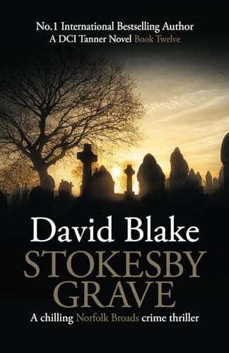 Stokesby Grave: A chilling Norfolk Broads crime thriller (DI Tanner Norfolk Broads Murder Mystery Series)