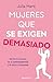 Mujeres que se exigen demasiado: Sal de la trampa de la autoexigencia y di adiós al burnout (Spanish Edition)