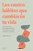 Los cuatro hábitos que cambiarán tu vida: Las herramientas psicológicas definitivas para gestionar el estrés y encontrar el equilibrio (Spanish Edition)