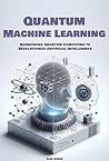 Quantum Machine Learning: Harnessing Quantum Computing to Revolutionize Artificial Intelligence