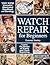 Watch Repair for Beginners:...