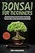 Bonsai for Beginners: The E...